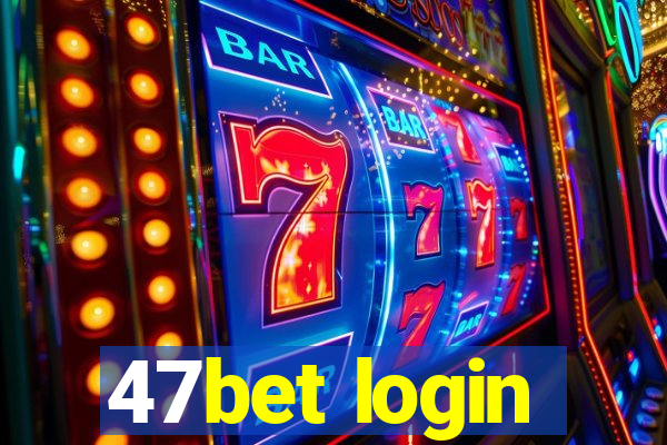 47bet login