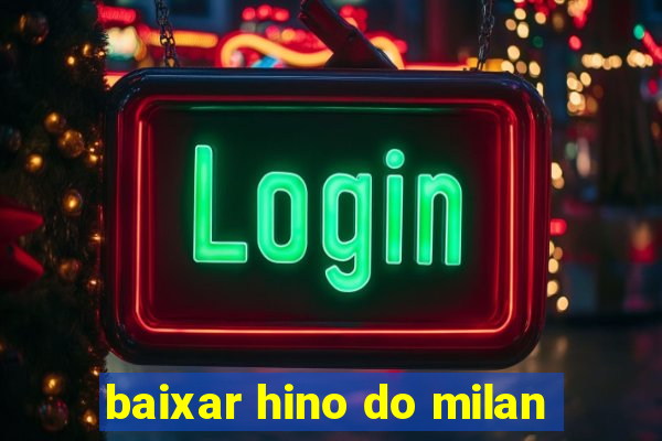 baixar hino do milan