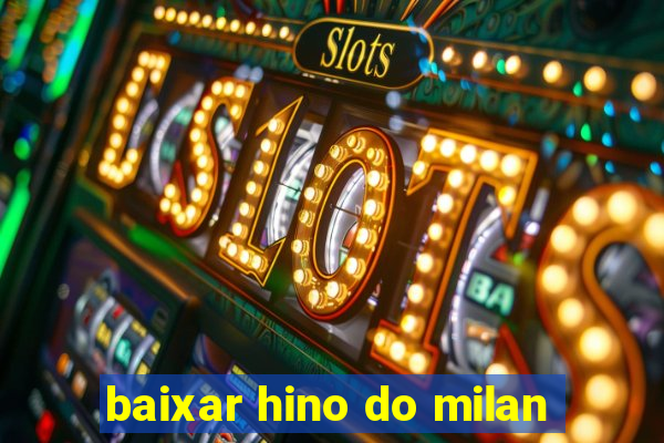 baixar hino do milan