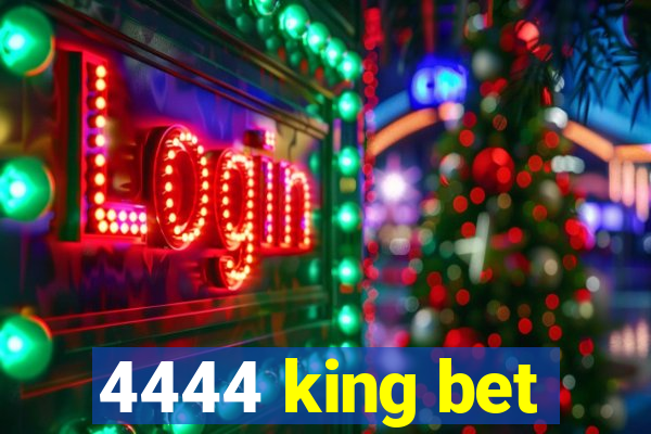 4444 king bet