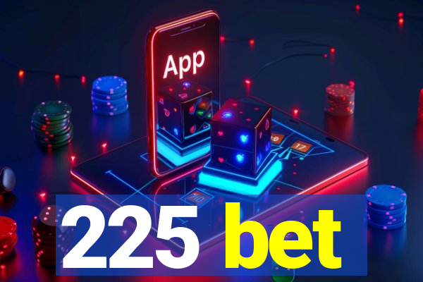 225 bet