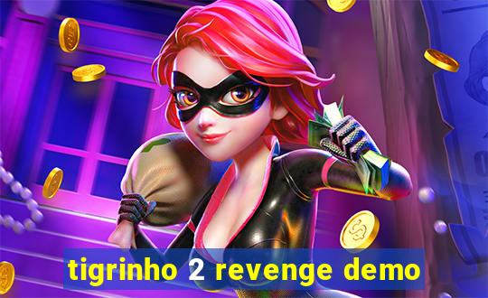 tigrinho 2 revenge demo
