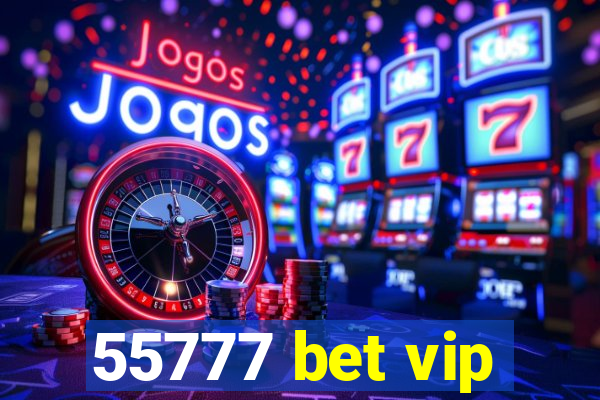 55777 bet vip