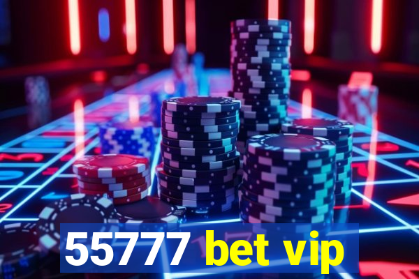 55777 bet vip