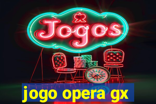jogo opera gx