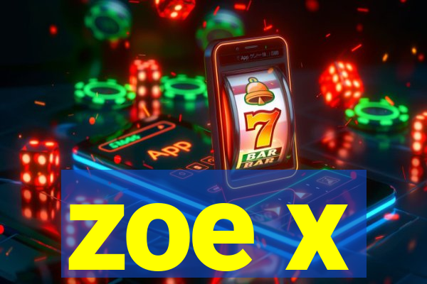 zoe x
