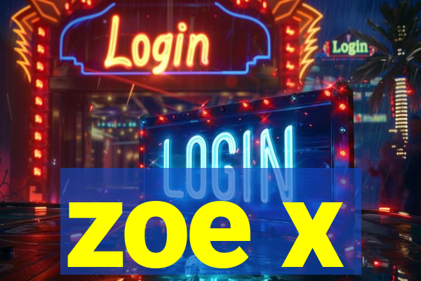 zoe x