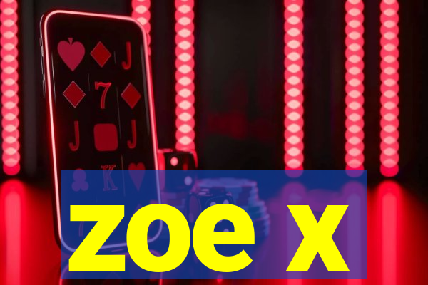 zoe x