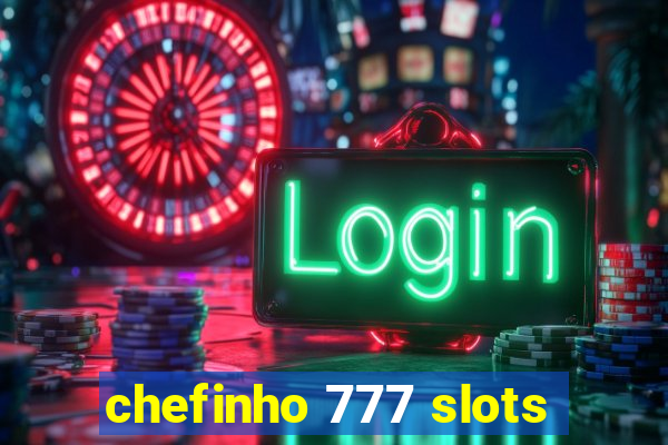 chefinho 777 slots
