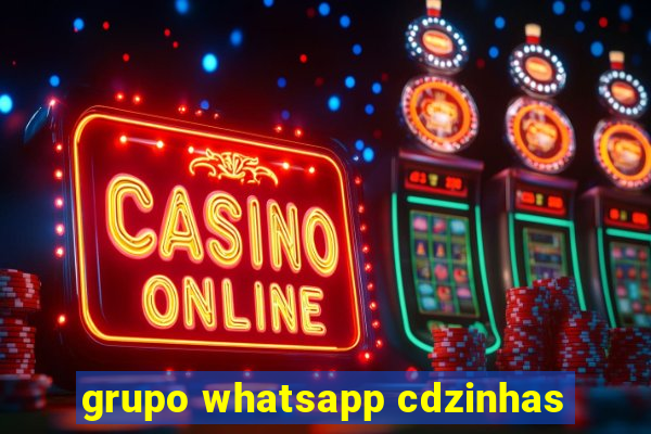 grupo whatsapp cdzinhas