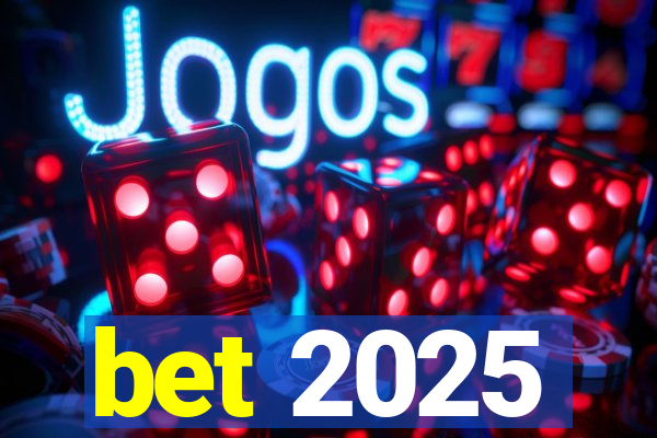 bet 2025