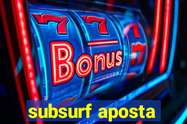 subsurf aposta