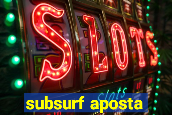 subsurf aposta