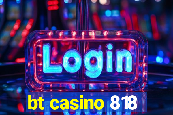 bt casino 818