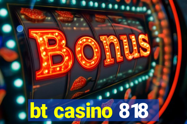 bt casino 818