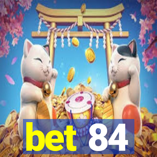bet 84