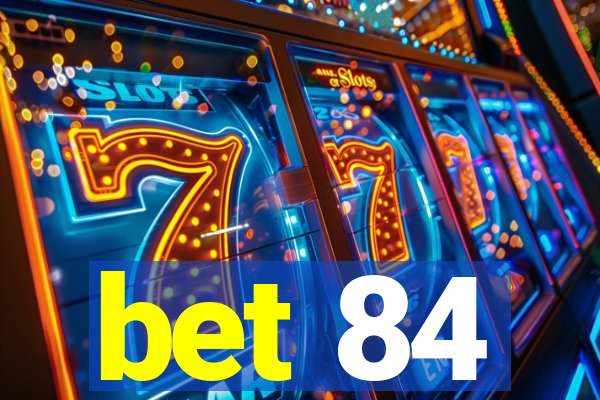 bet 84