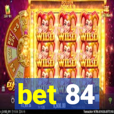 bet 84