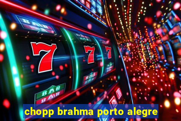 chopp brahma porto alegre