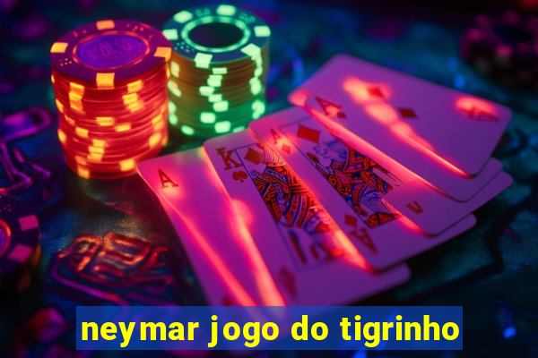 neymar jogo do tigrinho