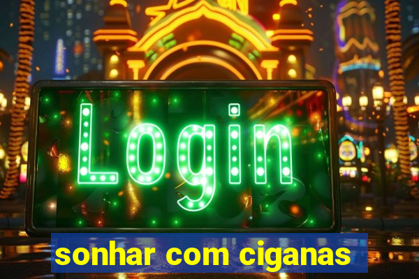 sonhar com ciganas