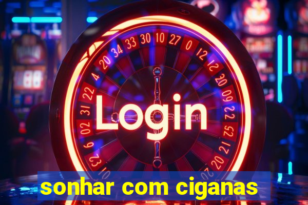 sonhar com ciganas