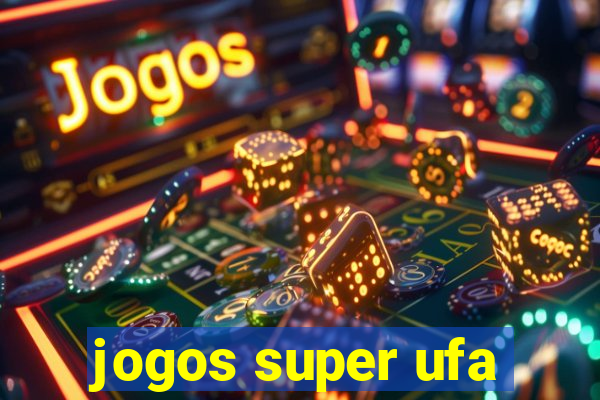 jogos super ufa