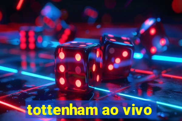 tottenham ao vivo