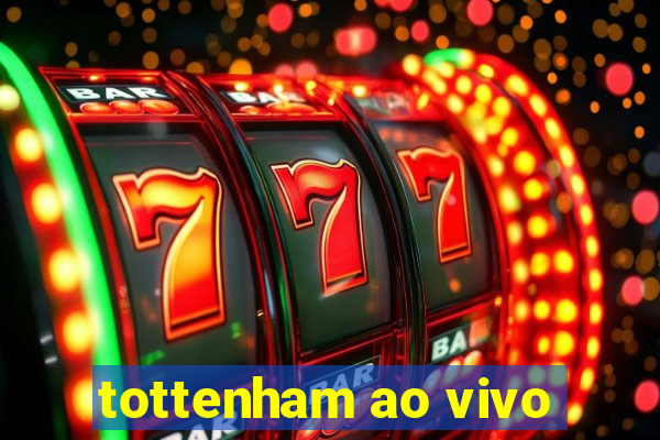 tottenham ao vivo