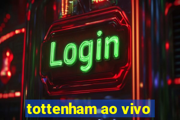 tottenham ao vivo