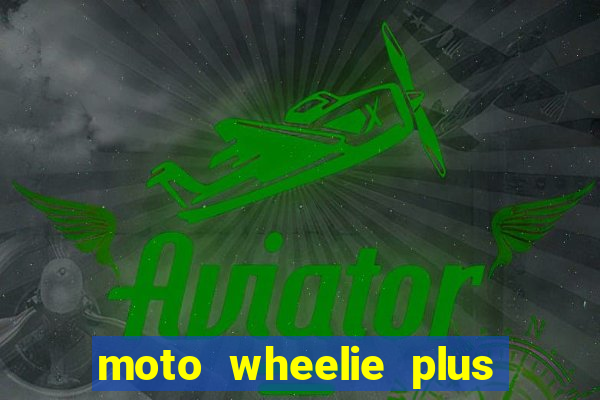 moto wheelie plus dinheiro infinito