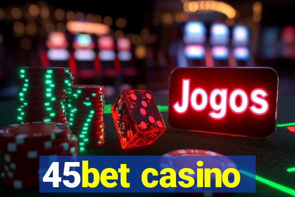 45bet casino
