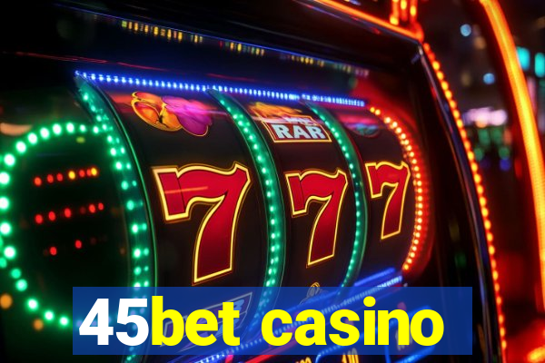 45bet casino