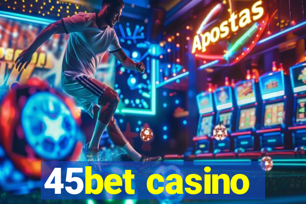 45bet casino