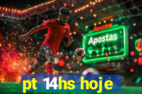 pt 14hs hoje