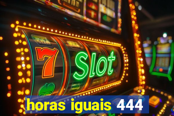 horas iguais 444