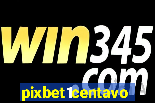 pixbet1centavo