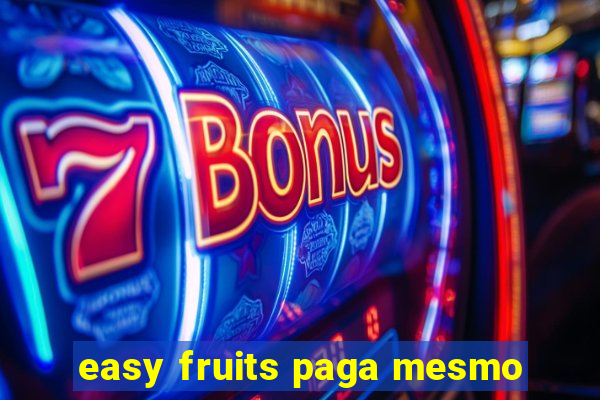 easy fruits paga mesmo