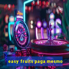 easy fruits paga mesmo
