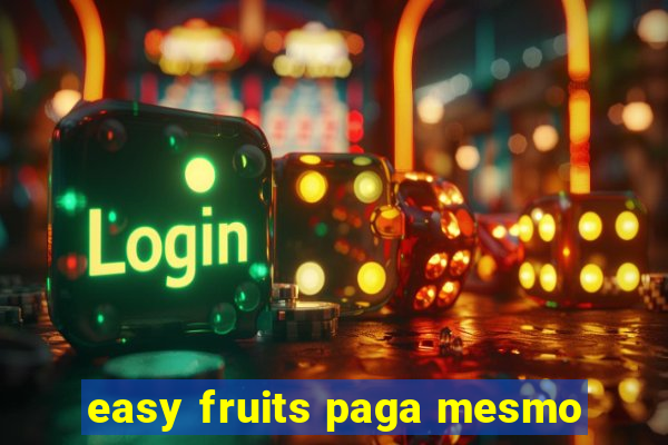 easy fruits paga mesmo