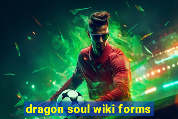 dragon soul wiki forms