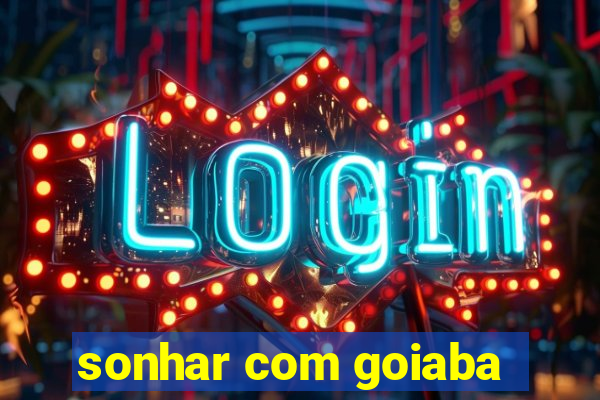 sonhar com goiaba