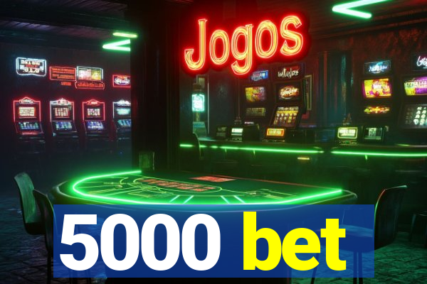 5000 bet