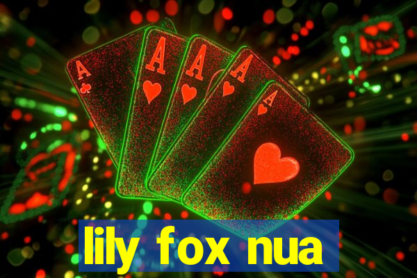 lily fox nua