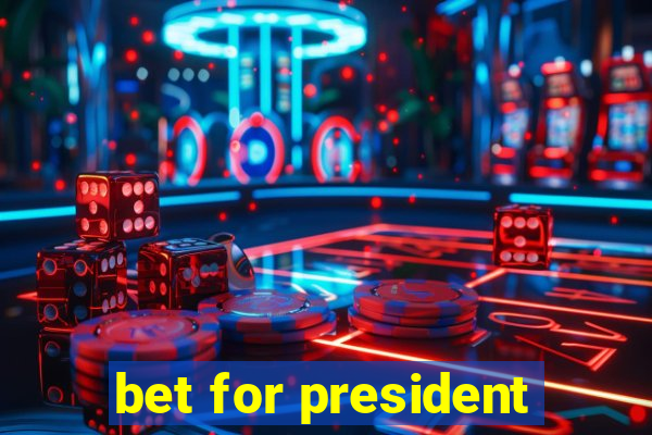 bet for president