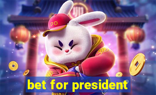 bet for president