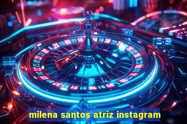 milena santos atriz instagram