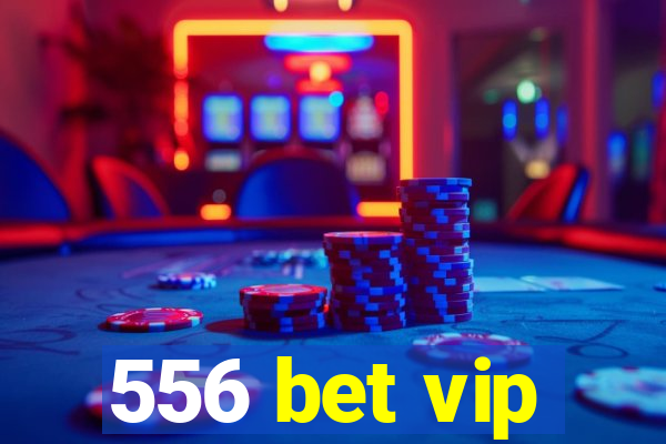 556 bet vip