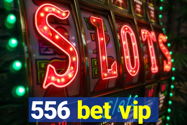 556 bet vip