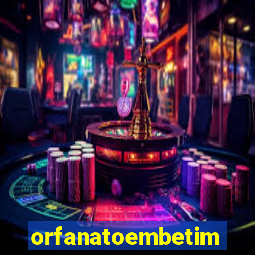 orfanatoembetim